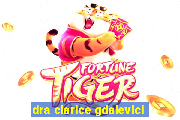 dra clarice gdalevici